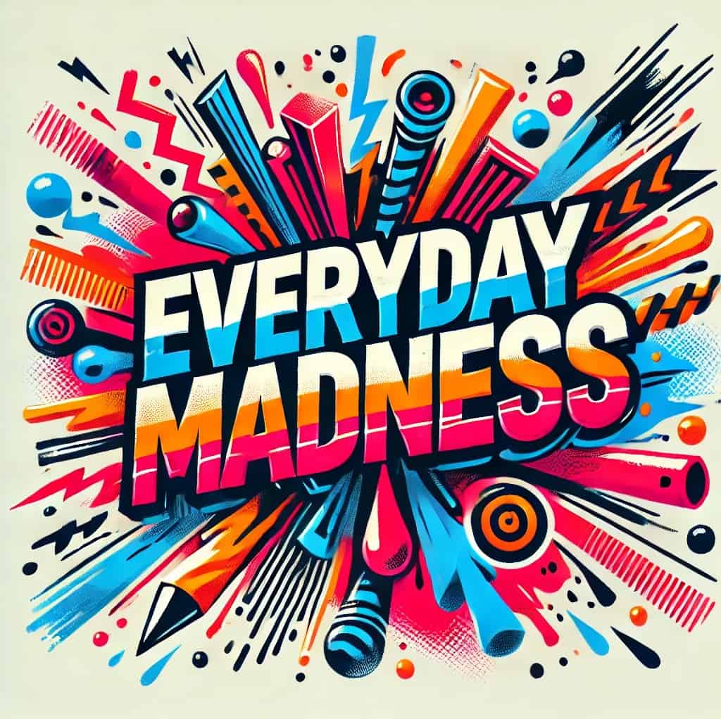  Everyday Madness