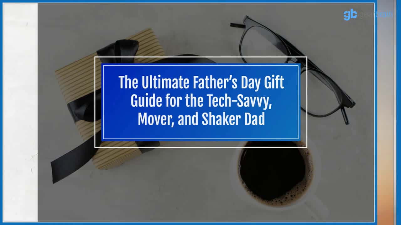 Cover for The Ultimate Father’s Day Gift Guide for the Tech-Savvy, Mover, and Shaker Dad
