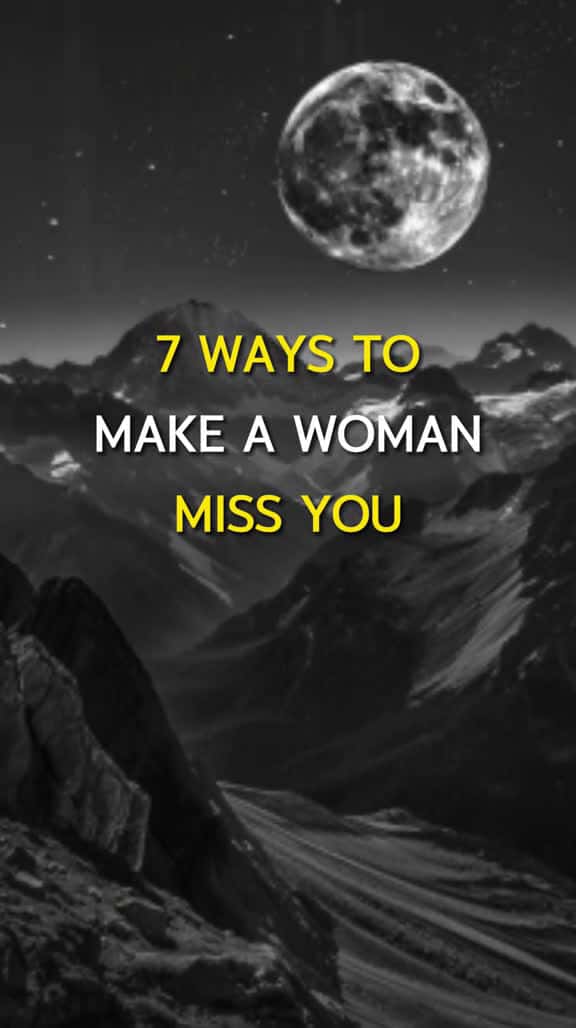 Cover for 7 Ways To Make A Woman Miss You.  miss missyou man woman Love strong motivation p 26222 #nicevideo