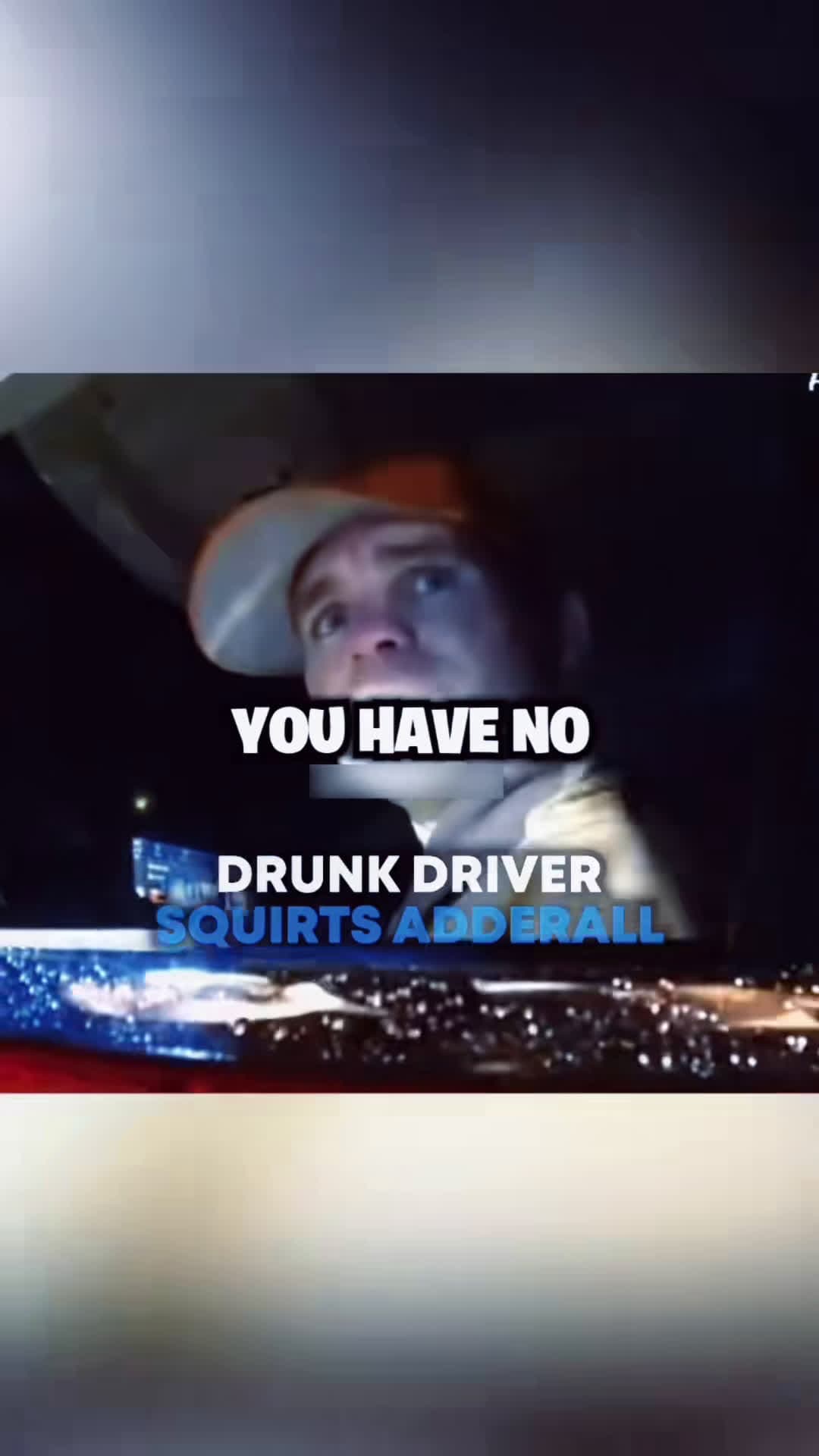 cover for #CaughtOnCamera Drunk driver squirts adderall