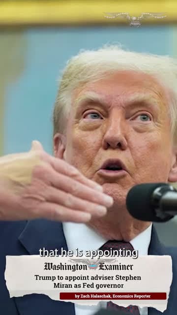 cover for Trump to appoint adviser Stephen Miran as Fed governor