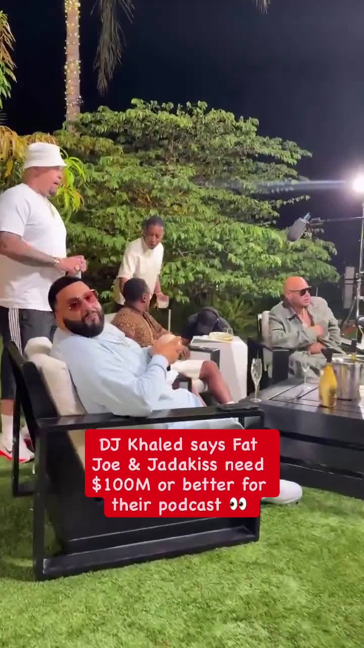 cover for DJ Khaled says Fat Joe & Jadakiss need $100M or better for their podcast 👀